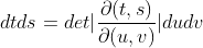 dtds = det|\frac{\partial (t,s)}{\partial (u,v)}|dudv