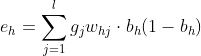 e_{h} =\sum _{j = 1}^{l} g_{j}w_{hj} \cdot b_{h}(1 - b_{h})
