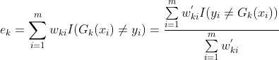 e_{k} = \sum_{i=1}^{m}w_{ki}I(G_{k}(x_{i}) \neq y_{i}) = \frac{\sum\limits_{i=1}^mw_{ki}^{'}I(y_i \ne G_k(x_i)) }{\sum\limits_{i=1}^mw_{ki}^{'}}