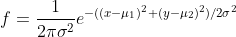 f = \frac{ 1}{ 2\pi\sigma^{ 2}} e^{ -((x-\mu_{1})^{2}+(y-\mu_{2})^{2})/2\sigma^{2}}