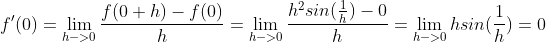 f'(0)=\lim_{h->0}\frac{f(0+h)-f(0)}{h}=\lim_{h->0}\frac{h^2sin(\frac{1}{h})-0}{h}=\lim_{h->0}hsin(\frac{1}{h})=0