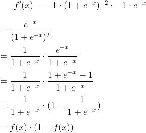 f'(x) = -1 \cdot (1 + e^{-x})^{-2} \cdot -1 \cdot e^{-x} \\\\= \frac {e^{-x}}{(1 + e^{-x})^{2}} \\\\= \frac {1}{1 + e^{-x}} \cdot \frac {e^{-x}}{1 + e^{-x}} \\\\= \frac {1}{1 + e^{-x}} \cdot \frac {1 + e^{-x} - 1}{1 + e^{-x}} \\\\= \frac {1}{1 + e^{-x}} \cdot (1 - \frac {1}{1 + e^{-x}}) \\\\= f(x) \cdot (1 - f(x))