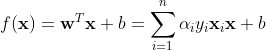f(\mathbf{x}) = \mathbf{w}^T\mathbf{x}+b = \sum_{i=1}^n\alpha_iy_i\mathbf{x}_i \mathbf{x} + b