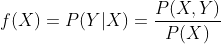 f(X)=P(Y|X)=\frac{P(X,Y)}{P(X)}