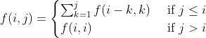 f(i, j) = \begin{cases} \sum_{k=1}^{j} f(i-k, k) & \text{ if } j \le i \\ f(i, i) & \text{ if } j > i \end{cases}
