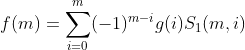 f(m)=\sum_{i=0}^m(-1)^{m-i}g(i)S_1(m, i)