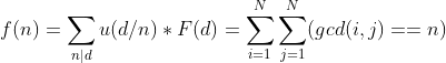 f(n)=\sum _{n|d}u(d/n)*F(d)= \sum _{i=1}^{N}\sum _{j=1}^{N}(gcd(i,j)==n)