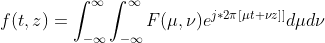 f (t, z) = \ int _ {- \ infty} ^ {\ infty} \ int _ {- \ infty} ^ {\ infty} F (\ mu \ nu) e ^ {j * 2 \ pi [\ mu t + \ nu i]]} d \ mu d \ nu