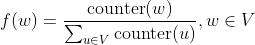 f(w)=\frac{\mathrm{counter}(w)}{\sum _{u \in V}\mathrm{counter}(u)},w \in V