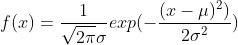 f(x) = \frac{1}{\sqrt{2\pi}\sigma}exp(-\frac{(x-\mu)^2)}{2\sigma ^{2}})