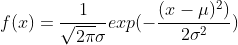 f(x) = \frac{1}{\sqrt{2\pi}\sigma}exp(-\frac{(x-\mu)^2)}{2\sigma ^{2}})