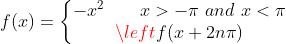 f(x) = \left\{\begin{matrix} -x^2 \qquad x > -\pi \ and \ x < \pi\\ \left f(x+2n\pi) \end{matrix} \right.