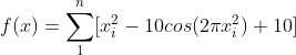 f(x) = \sum_{1}^{n} [x_{i}^2 - 10cos(2\pi x_{i}^2) +10]