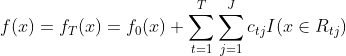 f(x) = f_T(x) =f_0(x) + \sum\limits_{t=1}^{T}\sum\limits_{j=1}^{J}c_{tj}I(x \in R_{tj})