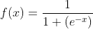 f(x)=\frac{1}{1+(e^{-x})}