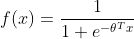 f(x)=\frac{1}{1+e^{-\theta^Tx}}