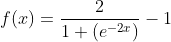f(x)=\frac{2}{1+(e^{-2x})}-1