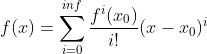 f(x)=\sum_{i=0}^{inf}\frac{f^i(x_0)}{i!}(x-x_0)^i