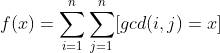 f(x)=\sum_{i=1}^{n}\sum_{j=1}^{n}[gcd(i,j)=x]