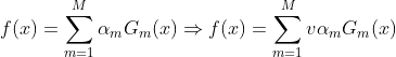 f(x)=\sum_{m=1}^{M}\alpha_{m}G_{m}(x) \Rightarrow f(x)=\sum_{m=1}^{M}v\alpha_{m}G_{m}(x)