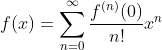 f(x)=\sum_{n=0}^{\infty }\frac{f^{(n)}(0)}{n!}x^{n}