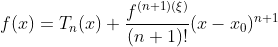 f(x)=T_{n}(x)+\frac{f^{(n+1)(\xi )}}{(n+1)!}(x-x_{0})^{n+1}