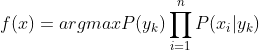 f(x)=argmax P(y_{k})\prod_{i=1}^{n}P(x_{i}|y_{k})