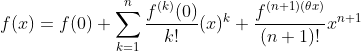 f(x)=f(0)+\sum_{k=1}^{n}\frac{f^{(k)}(0)}{k!}(x)^{k}+\frac{f^{(n+1)(\theta x)}}{(n+1)!}x^{n+1}