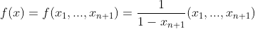 f(x)=f(x_{1},...,x_{n+1})=\frac{1}{1-x_{n+1}}(x_{1},...,x_{n+1})