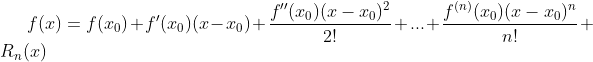 f(x)=f(x_0) + f'(x_0)(x-x_0) + \frac{f''(x_0)(x-x_0)^2}{2!} + ... + \frac{f^{(n)}(x_0)(x-x_0)^n}{n!} + R_n(x)