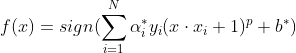 f(x)=sign(\sum_{i=1}^{N}\alpha_i^*y_i(x\cdot x_i+1)^p+ b^*)
