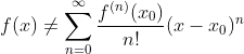 f(x)\neq \sum_{n=0}^{\infty }\frac{f^{(n)}(x_{0})}{n!}(x-x_{0})^{n}