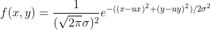 f(x,y)=\frac{1}{(\sqrt{2\pi }\sigma )^{^{2}}}e^{-((x-ux)^{^{2}}+(y-uy)^{2})/2\sigma ^{^{2}}}