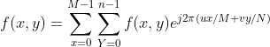 f(x,y)=\sum_{x=0}^{M-1}\sum_{Y=0}^{n-1}f(x,y)e^{j2\pi (ux/M+vy/N)}