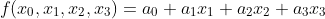 f(x_0,x_1,x_2,x_3)=a_0+a_1x_1+a_2x_2+a_3x_3