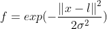 f=exp(-\frac{\left \| x-l \right \|^2}{2\sigma ^{2}})