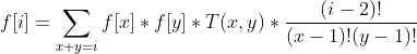 f[i]=\sum_{x+y=i} f[x]*f[y]*T(x,y)*\frac{(i-2)!}{(x-1)!(y-1)!}