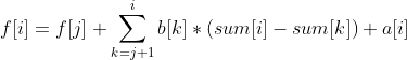 f[i]=f[j]+\sum_{k=j+1}^{i}b[k]*(sum[i]-sum[k])+a[i]