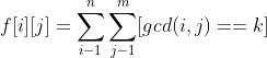 f[i][j]=sum_{i-1}^{n} sum_{j-1}^{m} [gcd(i,j)==k]