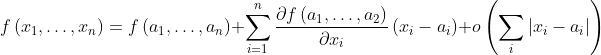 f\left(x_{1}, \ldots, x_{n}\right)=f\left(a_{1}, \ldots, a_{n}\right)+\sum_{i=1}^{n} \frac{\partial f\left(a_{1}, \ldots, a_{2}\right)}{\partial x_{i}}\left(x_{i}-a_{i}\right)+o\left(\sum_{i}\left|x_{i}-a_{i}\right|\right)