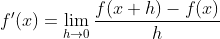 f^{\prime}(x)=\lim _{h \rightarrow 0} \frac{f(x+h)-f(x)}{h}