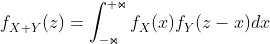 f_{X+Y}^{ }(z)=\int_{-\Join }^{+\Join }f_{X}^{ }(x)f_{Y}^{ }(z-x)dx