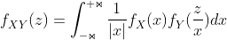 f_{XY}^{ }(z)=\int_{-\Join }^{+\Join }\frac{1}{\left | x \right |}f_{X}^{ }(x)f_{Y}^{ }(\frac{z}{x})dx
