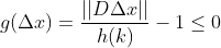 g(\Delta x)=\frac{||D\Delta x||}{h(k)}-1\leq 0