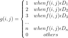 g(i,j)=\left\{\begin{matrix} 1 & when f(i,j)\epsilon D_{1}\\ 2& when f(i,j)\epsilon D_{2} \\ 3& when f(i,j)\epsilon D_{3}\\ ...& \\ n& when f(i,j)\epsilon D_{n} \\ 0& others \end{matrix}\right.