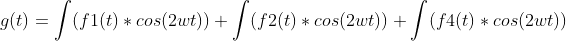 g(t)=\int (f1(t) * cos(2wt)) + \int (f2(t) * cos(2wt)) + \int (f4(t) * cos(2wt))