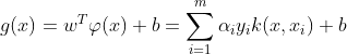g(x)=w^{T}\varphi (x)+b=\sum_{i=1}^{m}\alpha _{i}y_{i}k(x,x_{i})+b