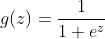 g(z) = \frac{1}{​{1 + {e^z}}}