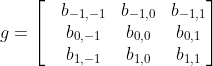 g=\begin{bmatrix} &b_{-1,-1} &b_{-1,0} &b_{-1,1}\\ &b_{0,-1} &b_{0,0} &b_{0,1} \\ &b_{1,-1} &b_{1,0} &b_{1,1} \end{bmatrix}