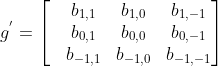 g^{'}=\begin{bmatrix} &b_{1,1} &b_{1,0} &b_{1,-1}\\ &b_{0,1} &b_{0,0} &b_{0,-1} \\ &b_{-1,1} &b_{-1,0} &b_{-1,-1} \end{bmatrix}